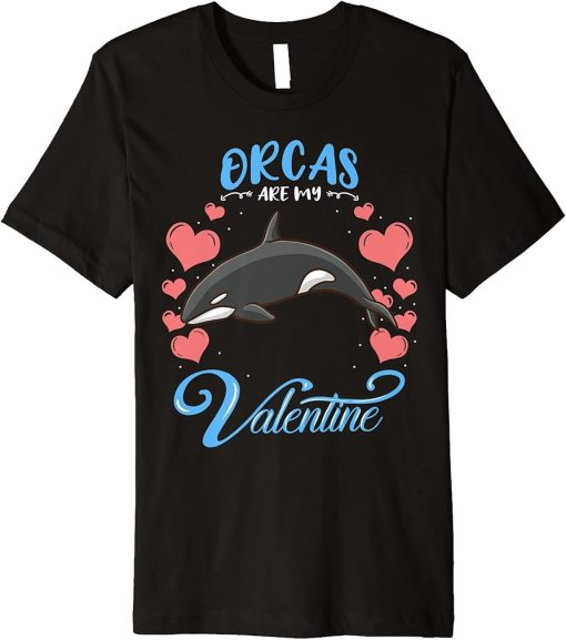 Orcas Are My Valentine Orca Valentines Day Premium T-Shirt