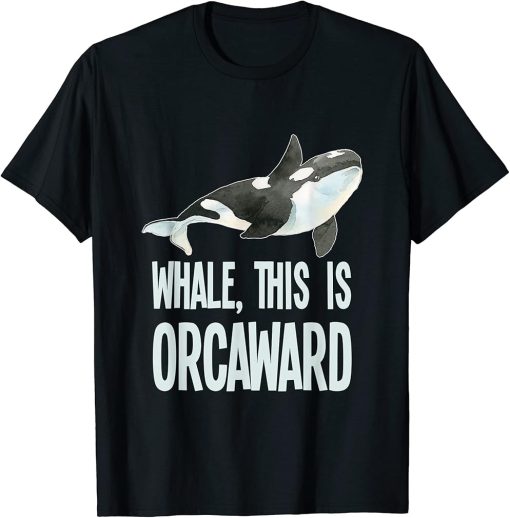 Funny Orca, Killer Whale Pun Design. Whale, This is Orcaward T-Shirt